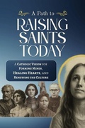 Cover: A Path to Raising Saints Today - Scepter Publishers