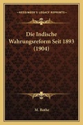 Cover: Die Indische Wahrungsreform Seit 1893 (1904) - Kessinger Publishing