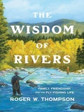 Cover: The Wisdom of Rivers - MOUNTAINEERS BOOKS