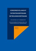 Cover: Vorsorgevollmacht, Patientenverf&uuml;gung, Betreuungsverf&uuml;gung - BoD - Books on Demand