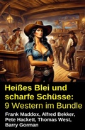 Cover: Hei&szlig;es Blei und scharfe Sch&uuml;sse: 9 Western im Bundle - Alfredbooks