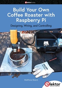 Enlarge image Cover: Build Your Own Coffee Roaster with Raspberry Pi - Elektor International Media