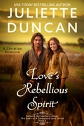 Cover: Love's Rebellious Spirit: A Christian Romance (Beneath the Southern Cross: The Dawn of a Sunburned Land Series, #2) - Juliette Duncan