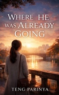 Cover: Where He Was Already Going - TENG PARINYA