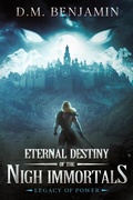 Cover: Legacy of Power (Eternal Destiny of the Nigh Immortals, #1) - D.M. Benjamin