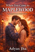 Cover: When You Came to Maplewood (Maplewood Falls Series, #1) - Adyas Jha