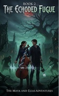 Cover: Book 2: The Echoed Fugue (The Maya and Elias Adventures, #1) - Kenneth Davis