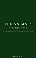 Cover: The Animals We Became - Second Half Press