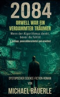 Cover: 2084 - Orwell war ein verdammter Tr&auml;umer - BoD - Books on Demand