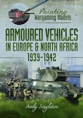 Cover: Painting Wargaming Models: Armoured Vehicles in Europe and North Africa 1939-42 - Pen & Sword Books Ltd
