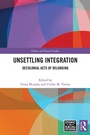 Cover: Unsettling Integration - Routledge