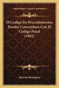 Bild: El Codigo De Procedimientos Penales Concordaco Con El Codigo Penal (1902) - Kessinger Publishing