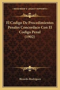 Abbildung von: El Codigo De Procedimientos Penales Concordaco Con El Codigo Penal (1902) - Kessinger Publishing