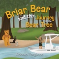 Cover: Briar Bear and the Journey to the Bear Tree - Morgan James Publishing