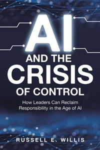 Enlarge image Cover: AI and the Crisis of Control - Archway Publishing