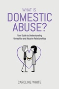 Cover: What is Domestic Abuse? - Caroline White