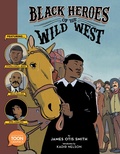 Cover: Black Heroes of the Wild West: Featuring Stagecoach Mary, Bass Reeves, and Bob Lemmons - Astra Publishing House