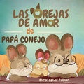Cover: LAS  OREJAS  DE AMOR DE  PAP&Aacute; CONEJO - Sagga Publishing House LLC