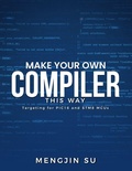 Cover: Make Your Own Compiler This Way - Mengjin Su