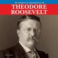 Cover: Theodore Roosevelt - Rosen Publishing Group, Inc