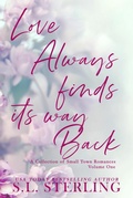 Cover: Love Always Finds Its Way Back: A Collection of Small Town Romances Volume 1 - S.L. Sterling
