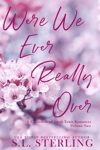 Enlarge image Cover: Were We Ever Really Over: A Collection of Small Town Romances Volume 2 - S.L. Sterling