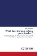 Cover: What does it mean to be a good teacher? - LAP Lambert Academic Publishing