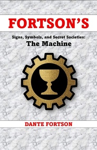 Enlarge image Cover: Fortson's Signs, Symbols, and Secret Societies: The Machine - Dante Fortson