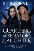 Cover: Guarding the Senator's Daughter (Sapphic Security Lesbian Paranormal Romcoms, #1) - Reba Bale