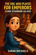 Cover: The Girl Who Played for Emperors: Clara Schumann for Kids - SD