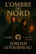 Cover: L'ombre du Nord - Le guerrier des Bois - Tome 1 - Jordan Letourneau