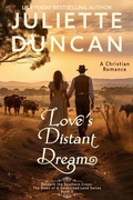 Cover: Love's Distant Dream: A Christian Romance (Beneath the Southern Cross: The Dawn of a Sunburned Land Series, #3) - Juliette Duncan
