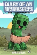 Cover: Diary of An Adventurous Creeper Book 1 - Mark Mulle