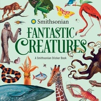 Enlarge image Cover: Fantastic Creatures: A Smithsonian Sticker Book - Andrews McMeel Publishing