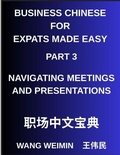 Cover: Business Chinese for Expats Made Easy (Part 3)- Business Chinese Proficiency, Navigating Meetings and Presentations, A Complete Mandarin Language Step-by-Step Guide - Business Chinese for Expats Made Easy