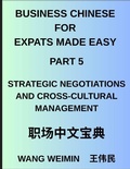 Cover: Business Chinese for Expats Made Easy (Part 5)- Mastering Strategic Negotiations and Cross-Cultural Management, Essential Vocabulary, Phrases, and Etiquette for Professionals, A Complete Mandarin Language Step-by-Step Guide - Business Chinese for Expats Made Easy
