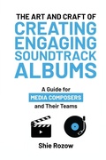Cover: The Art and Craft or Creating Engaging Soundtrack Albums - Practical Guides for Media Composers and Their Teams