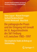 Cover: Die p&auml;dagogische Praxis und der Umgang mit Gewalt im St. Augustinusheim des SkF Freiburg e.V. zwischen 1985-1997 - Springer VS