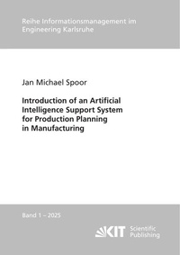 Enlarge image Cover: Introduction of an Artificial Intelligence Support System for Production Planning in Manufacturing - KIT Scientific Publishing