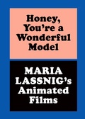 Cover: Honey, You're a Wonderful Model: Maria Lassnig's Animated Films - K&ouml;nig, Walther