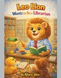 Cover: Leo Lion Wants to Be a Librarian - The Alphabet of Becoming