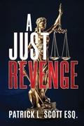 Cover: A Just Revenge - Patrick Scott, Esq