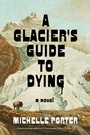 Cover: A Glacier's Guide to Dying - Little, Brown and Company