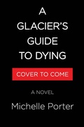 Cover: A Glacier's Guide to Dying - Little Brown and Company