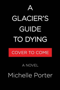 Enlarge image Cover: A Glacier's Guide to Dying - Little Brown and Company