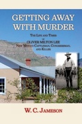 Cover: Getting Away with Murder, The Life and Times of Oliver Milton Lee - Sunstone Press
