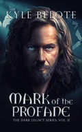 Cover: Mark of the Profane (The Dark Legacy Series, #2) - Kyle Belote