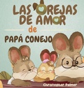 Cover: LAS  OREJAS  DE AMOR DE  PAP&Aacute; CONEJO - Sagga Publishing House LLC