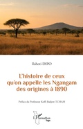 Cover: L'histoire de ceux qu'on appelle les Ngangam des origines &agrave; 1890 - Harmattan Togo