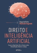 Cover: Direito e Intelig&ecirc;ncia Artificial - O Que os Algor&iacute;tmos Tem a Ensinar Sobre Interpreta&ccedil;&atilde;o, Valores e Justi&ccedil;a - 3&ordf; Ed - 2026 - Editora Foco